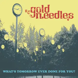 Gold Needles - What's Tomorrow Ever Done For You?  [VINYL RECORD - LP]