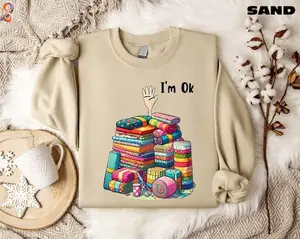 [Sale off up to 50%] I’m Ok Sweatshirt, Sewing Sweatshirt, Sewing Lover Shirt, Quilting Sweatshirt, Funny Quilting Shirt, Gift for Quilter, Funny Sewing Hoodie
