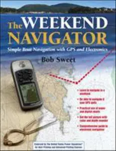 USED-The Weekend Navigator: Simple Boat Navigation With GPS and Electronics by Robert Sweet (Paperback)