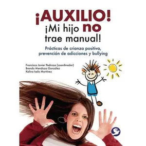USED-¡Auxilio! ¡Mi Hijo No Trae Manual!: Prácticas de Crianza Positiva, Prevención de Adicciones Y Bullying by Mendoza González, Brenda (Paperback)
