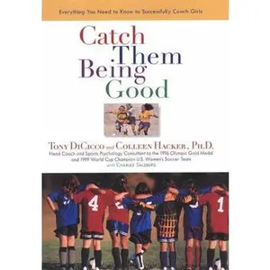 USED-Catch Them Being Good: Everything You Need to Know to Successfully Coach Girls by Tony DiCicco (Hardcover)