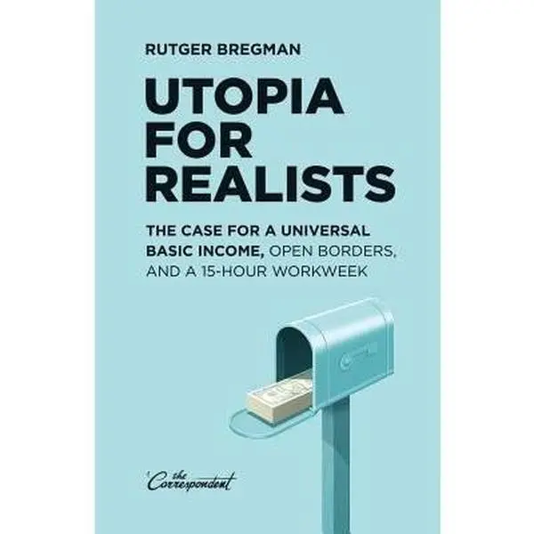 USED-Utopia for Realists: The Case for a Universal Basic Income, Open Borders, and a 15-hour Workweek by Bregman, Rutger (Paperback)