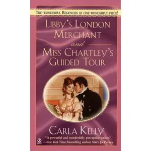 USED-Libby's London Merchant & Miss Chartley's Guided Tour by Carla Kelly (Unknown)