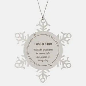 Sarcastic Fabricator Snowflake Ornament Gifts, Christmas Holiday Gifts for Fabricator Ornament, Fabricator: Because greatness is woven into the fabric