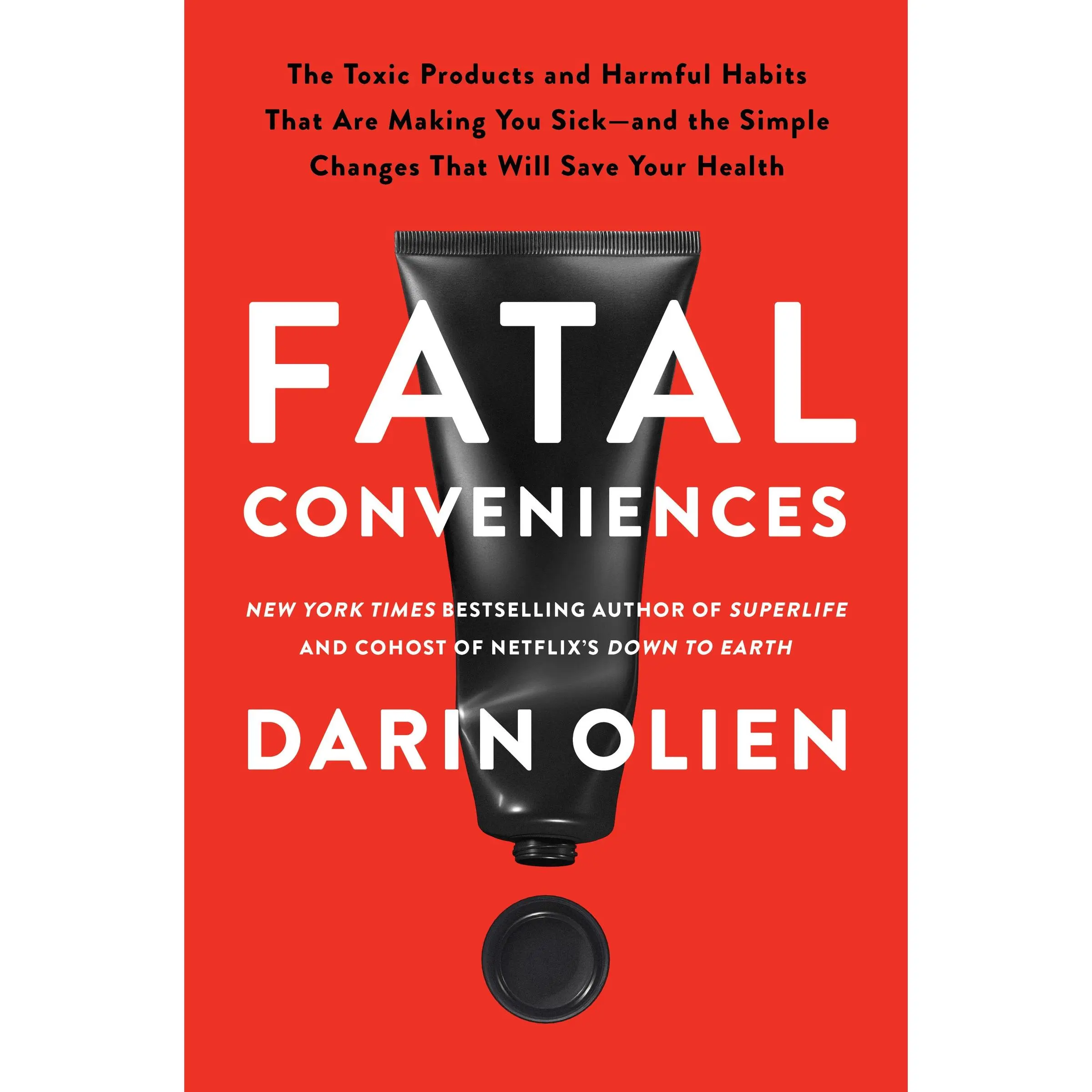 Fatal Conveniences: The Toxic Products and Harmful Habits That Are Making You Sick—and the Simple Changes That Will Save Your Health by Darin Olien [Hardback Book]