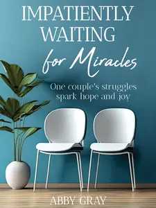 BC Books 'Impatiently Waiting for Miracles: A Memoir' by Abby Gray - A Story of Love, Illness, and Community Amidst Challenges