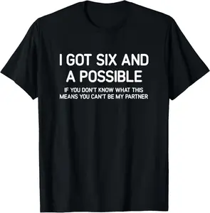 100% Cotton I Got Six And A Possible, Spades, Funny, Jokes, Sarcastic T-Shirt