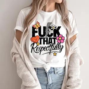 F*ck That Respectfully Shirt, Sarcastic Shirt, Trendy Shirt, Mental Health Shirt, Adult Humor Shirt, Funny Shirt, Shirt for Women