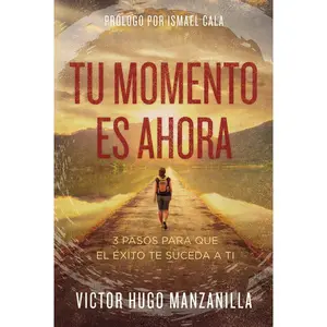 Tu momento es ahora: 3 pasos para que el éxito te suceda a ti