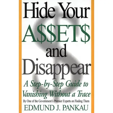 Hide Your Assets and Disappear: A Step-by-Step Guide to Vanishing Without a Trace by Edmund Pankau [Paperback Book]