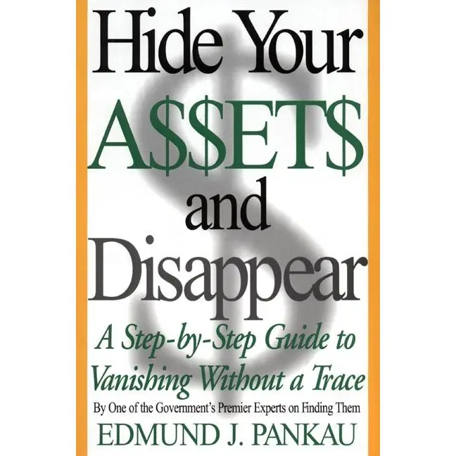 Hide Your Assets and Disappear: A Step-by-Step Guide to Vanishing Without a Trace by Edmund Pankau [Paperback Book]