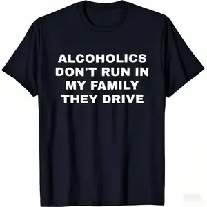 Alcoholics Don't Run in my Family They Drive Unisex Garment Dyed Tshirt - Pre Shrunk Cotton - Dark Humor - Funny - Joke - Gift for Men and Women