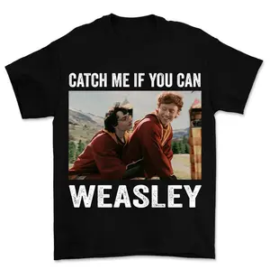 Catch me if you can WEASLEY Shirt - Parody Heated Wizardry Tee Shirt - Sweatshirt - Hoodie Unisex Heavy Cotton Tee -  Surfs Funny Merch