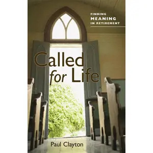 USED-Called for Life: Finding Meaning in Retirement by Clayton, Paul C. (Paperback)