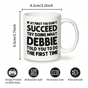 Humorous 11 Oz Ceramic Mug Featuring Debbie's Advice for Success A Perfect Personalized Gift for Coffee or Juice Enthusiasts