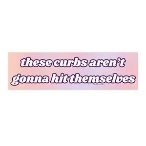 These Curbs aren't gonna  | Bumper Sticker AND Magnet | Funny Meme Sticker | 8.7'' X 2.7'' | Waterproof Premium Quality