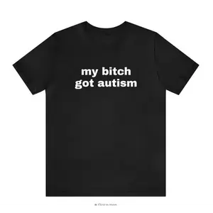 My Bit Got Autism - Funny T-Shirts, Gag Gifts, Dark Humor, Meme Shirts, Trendy Tees, Ironic Shirts, Dad Jokes and more Cotton Menswear