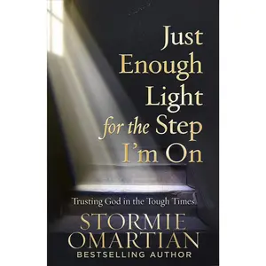 Just Enough Light for the Step I'm On: Trusting God in the Tough Times