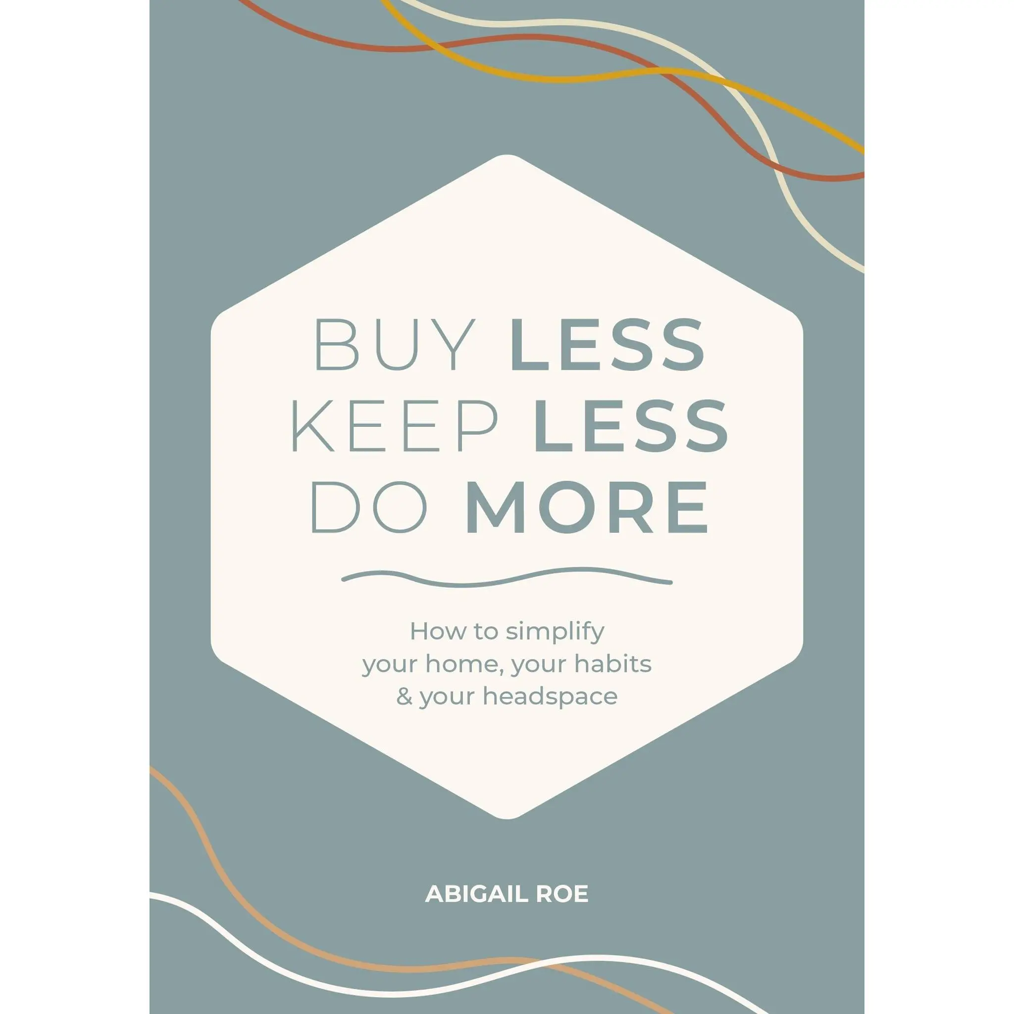 Buy Less, Keep Less, Do More