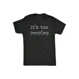 Humorous Too Peopley Men's Cotton T Shirt Sarcastic Introverted Joke Tee in Black with White Text