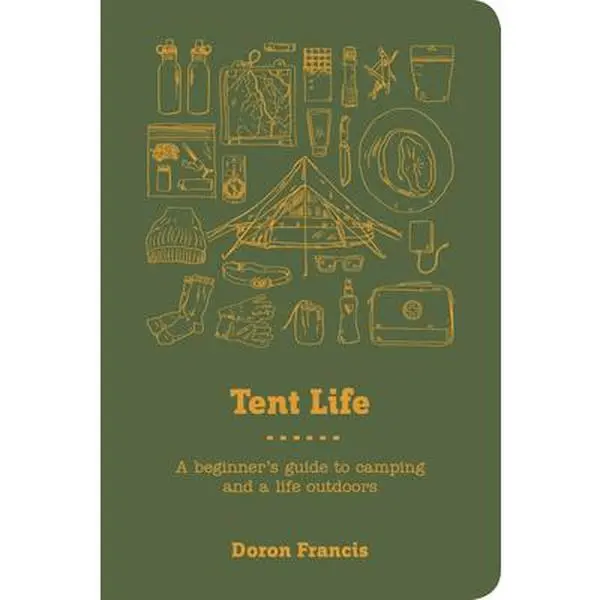 USED-Tent Life: A Beginner's Guide to Camping and a Life Outdoors by Francis, Doron (Paperback)