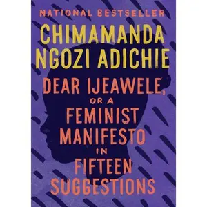 Dear Ijeawele, or a Feminist Manifesto in Fifteen Suggestions -- Chimamanda Ngozi Adichie, Paperback