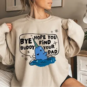 Christmas Ugly Holiday Sweater, Bye Buddy Hope You Find Your Dad, Holiday Apparel Funny Christmas Crewneck, Elf Sweatshirt