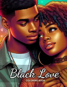 Black Love: Coloring Book for Adults: Celebrating Beautiful, Successful, Black Couples in Love. The Perfect Anniversary, Wedding or Valentines Gift For Melanin Kings & Queens
