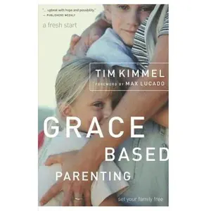 Grace-Based Parenting -- Tim Kimmel, Paperback