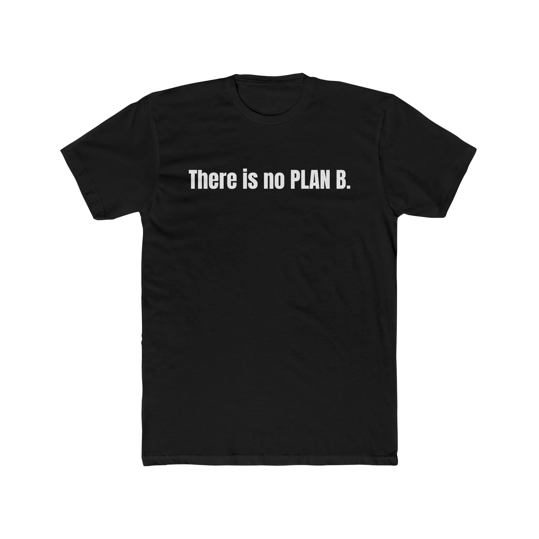 There is no PLAN B.