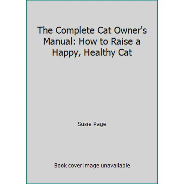 USED-The Complete Cat Owner's Manual: How to Raise a Happy, Healthy Cat by Susie Page (Paperback)