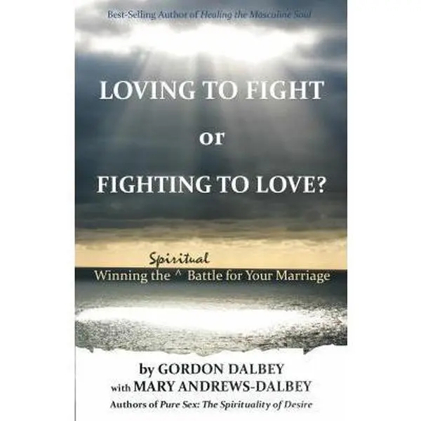 USED-Loving to Fight or Fighting to Love: Winning the Spiritual Battle for Your Marriage by Gordon Dalbey (Paperback)