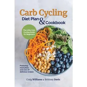USED-Carb Cycling Diet Plan & Cookbook: The Little Carb Cycling Guide for Beginners by Williams, Craig (Paperback)