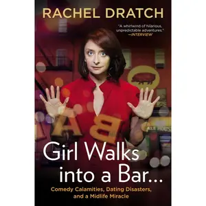 USED-Girl Walks Into a Bar . . .: Comedy Calamities, Dating Disasters, and a Midlife Miracle by Dratch, Rachel (Paperback)