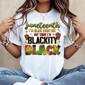 Juneteenth I M Black Every Day But Today I M Blackity Black Print T Shirt White Casual Loose Fit For Everyday Wear And Sports Activities