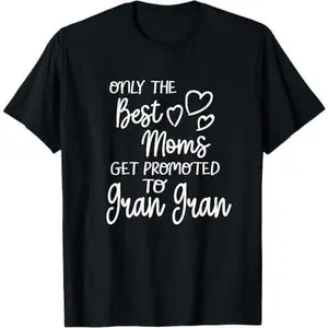 The Best Moms Get Promoted To Gran Gran for Special Grandma T-Shirt