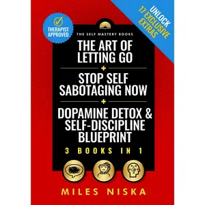 The Art of Letting Go + Stop Self Sabotaging Now + Dopamine Detox & Self-Discipline Blueprint: Your 30 Day Plan To Crush Procrastination, Develop Laser Focus & Find True Happiness & Success
