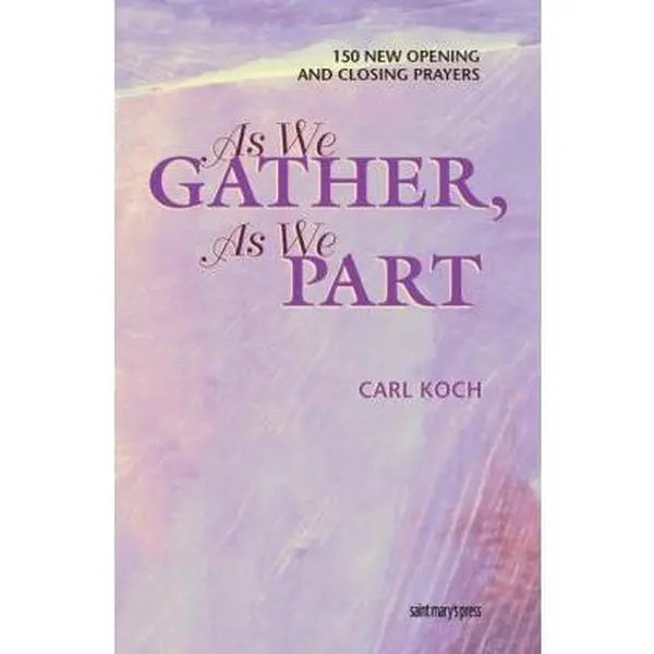 USED-As We Gather, As We Part: 150 New Opening and Closing Prayers by Carl Koch (Paperback)