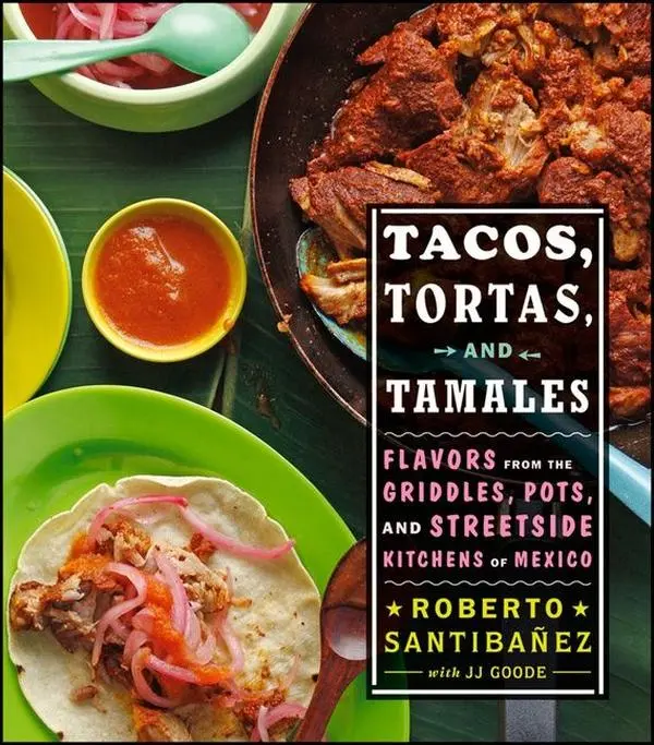 Tacos, Tortas, And Tamales: Flavors from the Griddles, Pots, and Streetside Kitchens of Mexico by Roberto Santibanez||JJ Goode||Todd Coleman [Hardback Book]