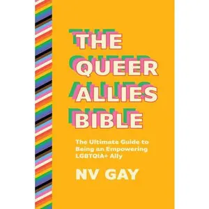The Queer Allies Bible: The Ultimate Guide to Being an Empowering Lgbtqia+ Ally -- Nv Gay, Paperback