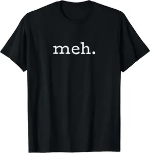 Funny Sarcastic Shirt | Meh T-Shirt