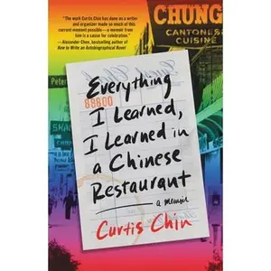 Everything I Learned, I Learned in a Chinese Restaurant: A Memoir -- Curtis Chin - Hardcover