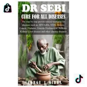 DR SEBI CURE FOR ALL DISEASES: The step by step proven natural treatment for diseases such as HIV, AIDs, STDs, herpes, Cancer, Diabetes, erectile dysfunction, arthritis, kidney/liver disease and othe