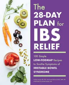 The 28-Day Plan for Ibs Relief: 100 Simple Low-Fodmap Recipes to Soothe Symptoms of Irritable Bowel Syndrome -- Audrey Inouye, Paperback