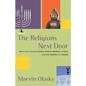 USED-The Religions Next Door: What We Need to Know about Judaism, Hinduism, Buddhism, and Islam--And What Reporters Are Missing by Olasky, Marvin (Paperback)