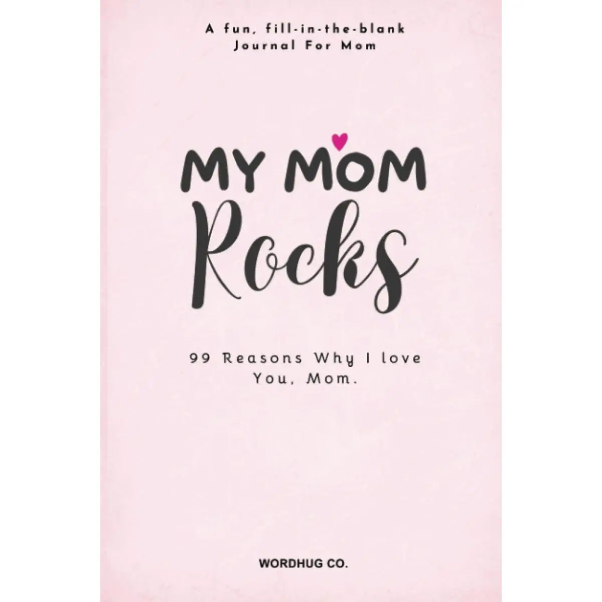 My Mom Rocks: 99 Reasons Why I Love You, Mom : A fun, fill-in-the-blank Journal For Mothers (Mothers Day Gifts From Daughter) Paperback – March 24, 2025