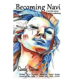 USED-Becoming Navi: A Novella about Child Trafficking: Written by a Survivor, Based on Actual Events by Storm, Sandy (Paperback)