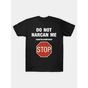 Do Not Narcan Me Stop Don't Blow My High Do Not Narcan Me T-Shirt Men's 100% Cotton Heat Transfer T-Shirt 180g Comfortable Cotton, Round Neck Short Sleeve Tee, Regular Version, Four Seasons Appropriate