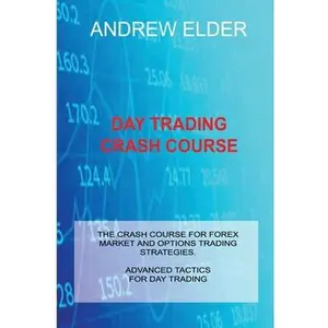 USED-Day Trading Crash Course: The Crash Course for Forex Market and Options Trading Strategies. Advanced Tactics for Day Trading by Elder, Andrew (Paperback)