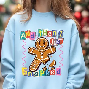 And Then I Just Snapped Crewneck Humor for the Holidays Long Sleeve Gildan Unisex Sweatshirt with Gingerbread Design for Holiday Wear